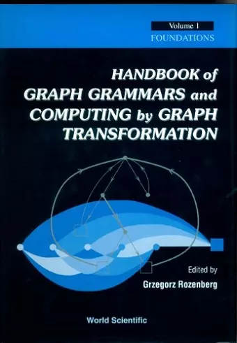 Handbook Of Graph Grammars And Computing By Graph Transformation, Vol 1: Foundations cover