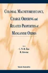 Colossal Magnetoresistance, Charge Ordering And Related Properties Of Manganese Oxides cover