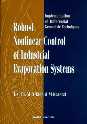 Robust Nonlinear Control Of Industrial Evaporation Systems: Implementation Of Differential Geometric Techniques cover