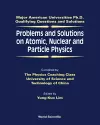 Problems And Solutions On Atomic, Nuclear And Particle Physics cover