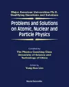 Problems And Solutions On Atomic, Nuclear And Particle Physics cover