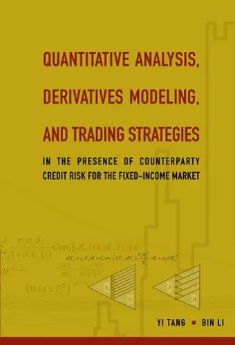 Quantitative Analysis, Derivatives Modeling, And Trading Strategies: In The Presence Of Counterparty Credit Risk For The Fixed-income Market cover