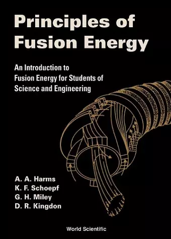 Principles Of Fusion Energy: An Introduction To Fusion Energy For Students Of Science And Engineering cover