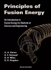 Principles Of Fusion Energy: An Introduction To Fusion Energy For Students Of Science And Engineering cover