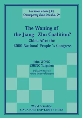 Waning Of The Jiang-zhu Coalition, The: China After The 2000 National People's Congress cover