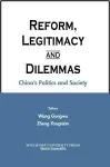 Reform, Legitimacy And Dilemmas: China's Politics And Society cover