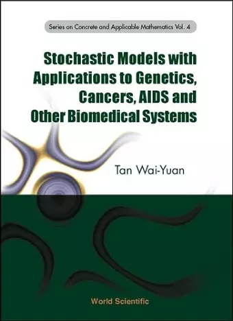 Stochastic Models With Applications To Genetics, Cancers, Aids And Other Biomedical Systems cover