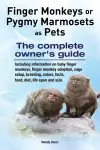 Finger Monkeys or Pygmy Marmosets as Pets. Including information on baby finger monkeys, finger monkey adoption, cage setup, breeding, colors, facts, food, diet, life span and size cover