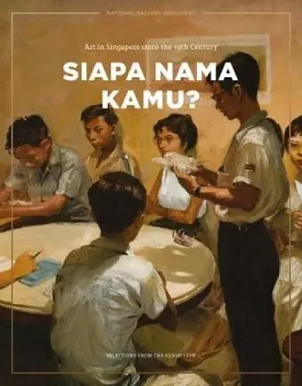 Siapa Nama Kamu? Art in Singapore since the 19th Century cover