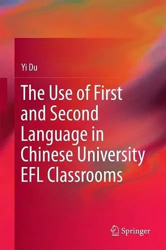 The Use of First and Second Language in Chinese University EFL Classrooms cover