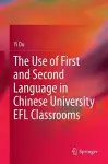 The Use of First and Second Language in Chinese University EFL Classrooms cover