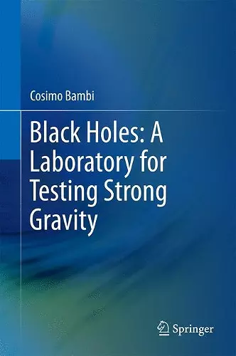 Black Holes: A Laboratory for Testing Strong Gravity cover