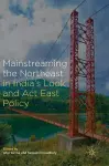 Mainstreaming the Northeast in India’s Look and Act East Policy cover