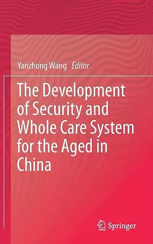 The Development of Security and Whole Care System for the Aged in China cover