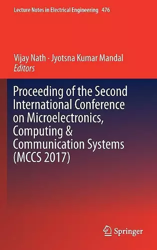 Proceeding of the Second International Conference on Microelectronics, Computing & Communication Systems (MCCS 2017) cover