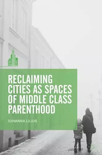 Reclaiming Cities as Spaces of Middle Class Parenthood cover