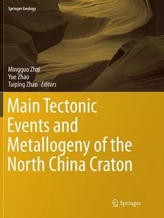 Main Tectonic Events and Metallogeny of the North China Craton cover