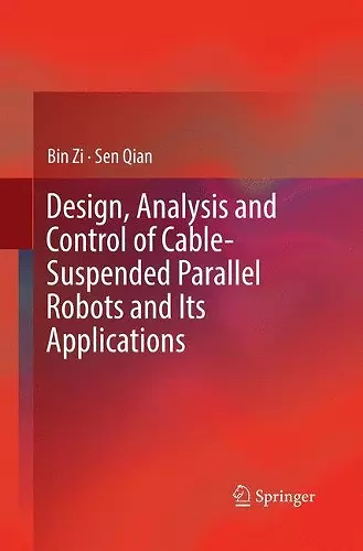 Design, Analysis and Control of Cable-Suspended Parallel Robots and Its Applications cover