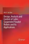 Design, Analysis and Control of Cable-Suspended Parallel Robots and Its Applications cover