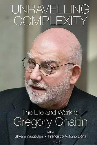 Unravelling Complexity: The Life And Work Of Gregory Chaitin cover