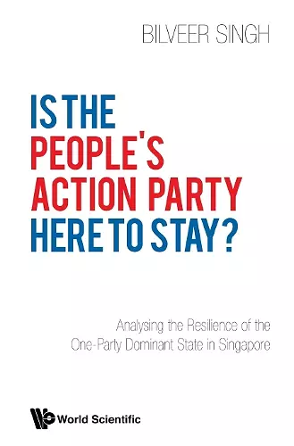 Is The People's Action Party Here To Stay?: Analysing The Resilience Of The One-party Dominant State In Singapore cover