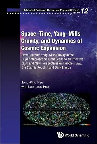 Space-time, Yang-mills Gravity, And Dynamics Of Cosmic Expansion: How Quantum Yang-mills Gravity In The Super-macroscopic Limit Leads To An Effective Gμv(t) And New Perspectives On Hubble's Law, The Cosmic Redshift And Dark Energy cover