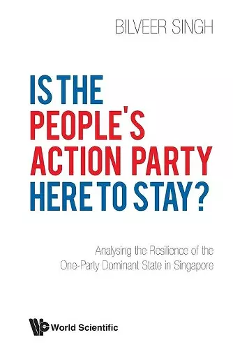 Is The People's Action Party Here To Stay?: Analysing The Resilience Of The One-party Dominant State In Singapore cover