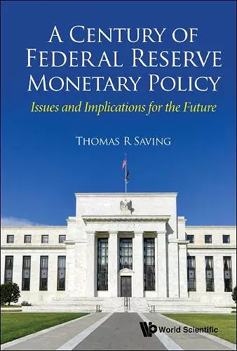 Century Of Federal Reserve Monetary Policy, A: Issues And Implications For The Future cover