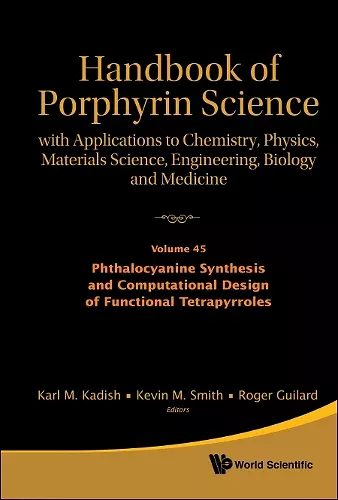 Handbook Of Porphyrin Science: With Applications To Chemistry, Physics, Materials Science, Engineering, Biology And Medicine - Volume 45: Phthalocyanine Synthesis And Computational Design Of Functional Tetrapyrroles cover