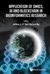 Application Of Omics, Ai And Blockchain In Bioinformatics Research cover