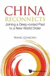 China Reconnects: Joining A Deep-rooted Past To A New World Order cover