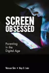 Screen-obsessed: Parenting In The Digital Age cover