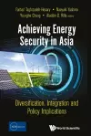 Achieving Energy Security In Asia: Diversification, Integration And Policy Implications cover