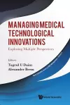 Managing Medical Technological Innovations: Exploring Multiple Perspectives cover