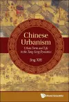 Chinese Urbanism: Urban Form And Life In The Tang-song Dynasties cover