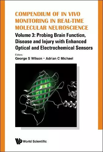 Compendium Of In Vivo Monitoring In Real-time Molecular Neuroscience - Volume 3: Probing Brain Function, Disease And Injury With Enhanced Optical And Electrochemical Sensors cover