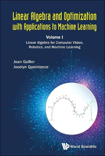 Linear Algebra And Optimization With Applications To Machine Learning - Volume I: Linear Algebra For Computer Vision, Robotics, And Machine Learning cover