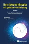 Linear Algebra And Optimization With Applications To Machine Learning - Volume I: Linear Algebra For Computer Vision, Robotics, And Machine Learning cover