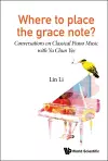 Where To Place The Grace Note?: Conversations On Classical Piano Music With Yu Chun Yee cover