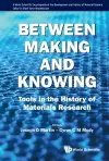 Between Making And Knowing: Tools In The History Of Materials Research cover