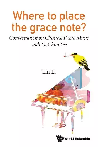 Where To Place The Grace Note?: Conversations On Classical Piano Music With Yu Chun Yee cover