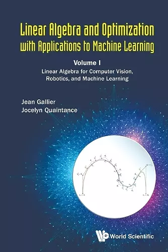 Linear Algebra And Optimization With Applications To Machine Learning - Volume I: Linear Algebra For Computer Vision, Robotics, And Machine Learning cover