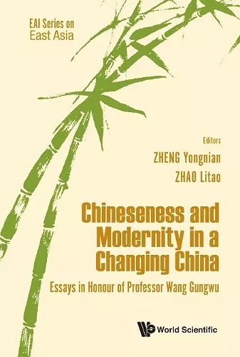 Chineseness And Modernity In A Changing China: Essays In Honour Of Professor Wang Gungwu cover