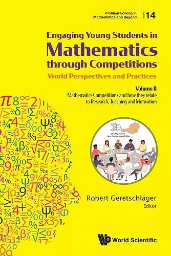 Engaging Young Students In Mathematics Through Competitions - World Perspectives And Practices: Volume Ii - Mathematics Competitions And How They Relate To Research, Teaching And Motivation cover