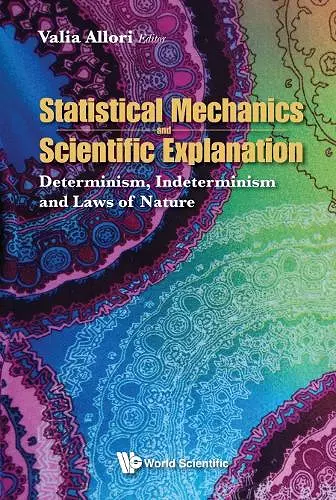 Statistical Mechanics And Scientific Explanation: Determinism, Indeterminism And Laws Of Nature cover