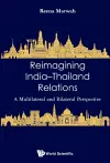 Reimagining India-thailand Relations: A Multilateral And Bilateral Perspective cover