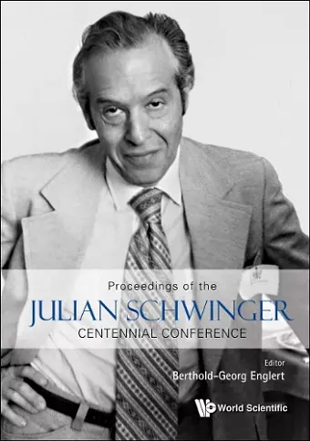 Proceedings Of The Julian Schwinger Centennial Conference cover