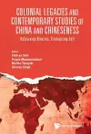 Colonial Legacies And Contemporary Studies Of China And Chineseness: Unlearning Binaries, Strategizing Self cover