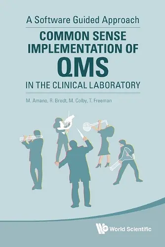 COMMON SENSE IMPLEMENTATION OF QMS IN THE CLINICAL LABORATORY: A SOFTWARE GUIDED APPROACH cover