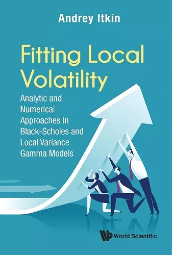 Fitting Local Volatility: Analytic And Numerical Approaches In Black-scholes And Local Variance Gamma Models cover